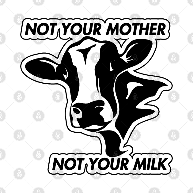 Not Your Mother Not Your Milk by KulakPosting