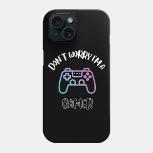 Don't Worry I'm A Gamer Phone Case