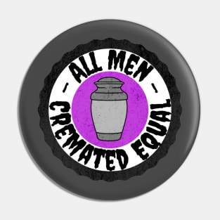 All Men Cremated Equal Pin