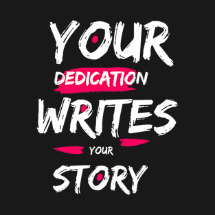 Your dedication write your story T-Shirt