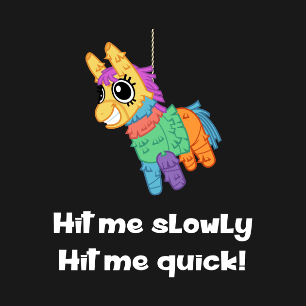 Pinata - Hit Me Slowly, Hit Me Quick by Slap Cat Designs