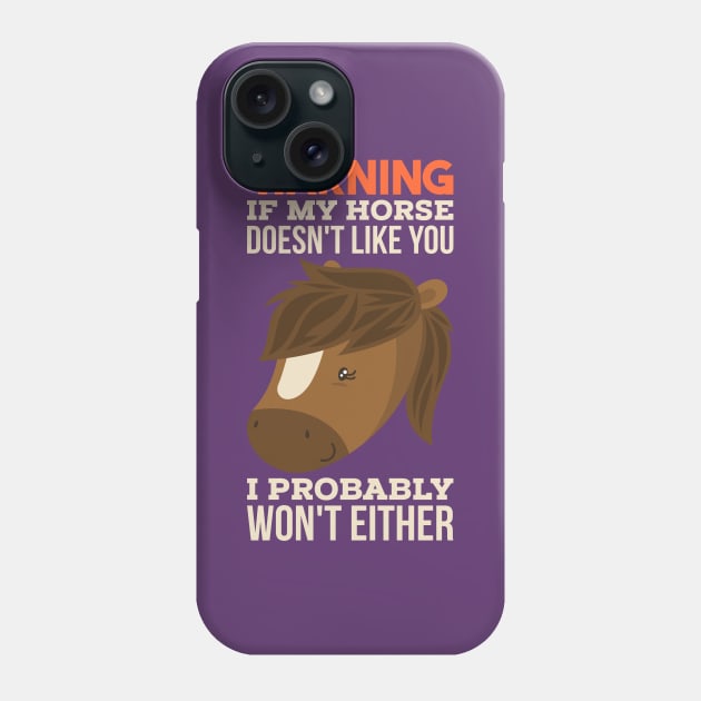 If My Horse Doesn't Like You I Probably Won't Either Funny Horse Lover Riding Gift Phone Case by CheesyB