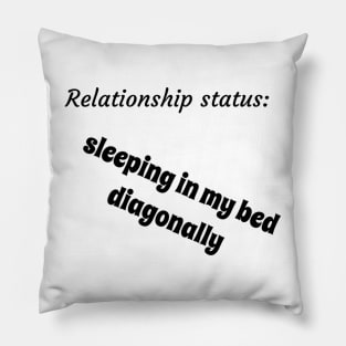 Relationship status sleeping in my bed diagonally Pillow