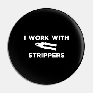 I work with strippers - Electrician Pin