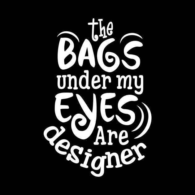 The Bags under my eyes are designer by CANVAZSHOP