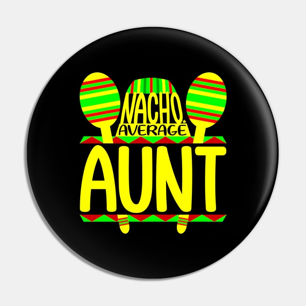 Nacho Average Aunt Pin by colorsplash