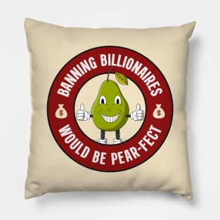 Banning Billionaires Would Be Pear-fect - Anti Billionaire Pillow