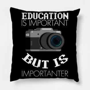 Education is Important But Photography is Importanter Graphic Pillow