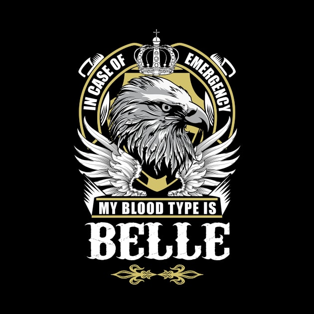 Belle Name T Shirt - In Case Of Emergency My Blood Type Is Belle Gift Item by AlyssiaAntonio7529