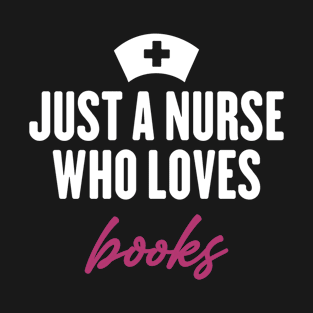 just a nurse who loves books T-Shirt