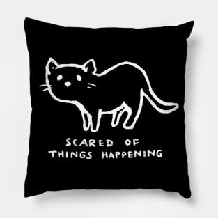 Scared of Things Happening Pillow