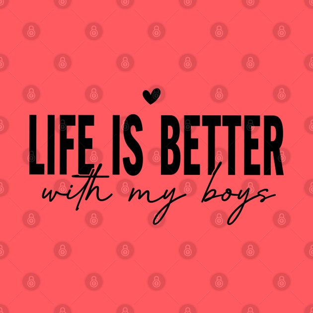 Life is better with my boys; mom; dad; mom of boys; dad of boys; all sons; sons; boys; mothers day gift; fathers day gift; gift for mom; gift for dad; mother; father; gift from son; by Be my good time