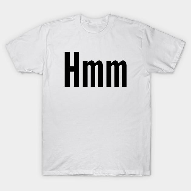hmm hmm t shirt