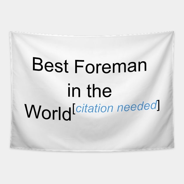 Best Foreman in the World - Citation Needed! Tapestry by lyricalshirts