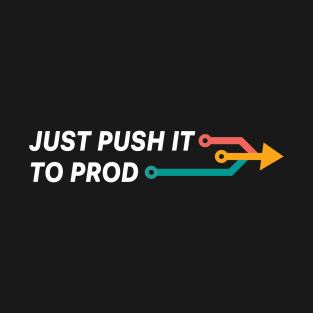 JUST PUSH IT TO PROD T-Shirt