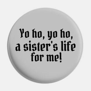 Yo ho, yo ho, a sister's life for me! Pin