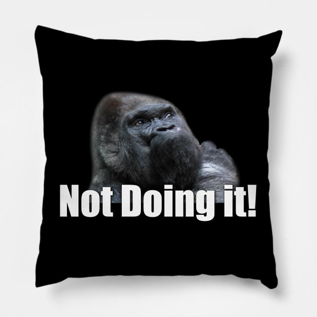 Not doing it! Disobedient and insubordinate ape Pillow by ownedandloved