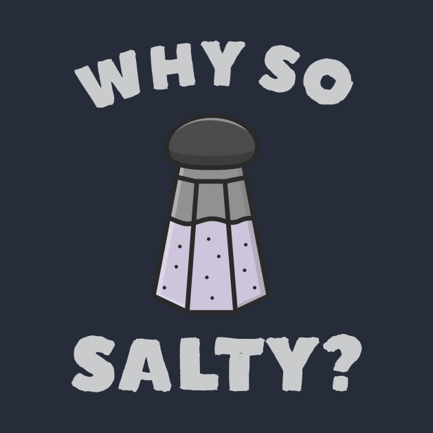 Why So Salty Salty TShirt TeePublic