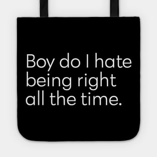 Boy do I hate being right all the time Tote