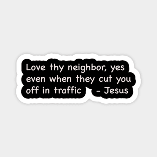 Love Thy Neighbor Even In Traffic Magnet