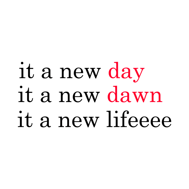 it a new day it a new dawn it a new life, red-red-black by QOTD --tee