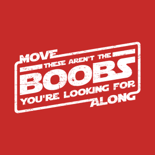 Move Along These Aren't The Boobs (aged look) T-Shirt