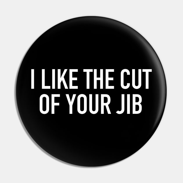 I Like the Cut of Your Jib Pin by StickSicky