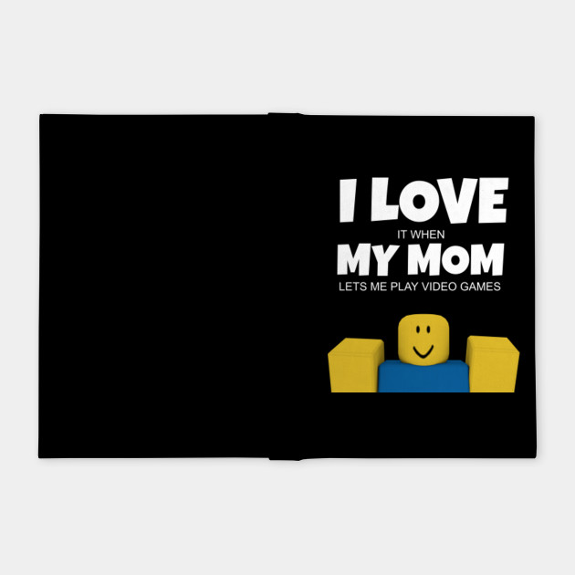 Roblox Noob I Love My Mom Funny Gamer Gift Roblox Notebook Teepublic - mom noob roblox