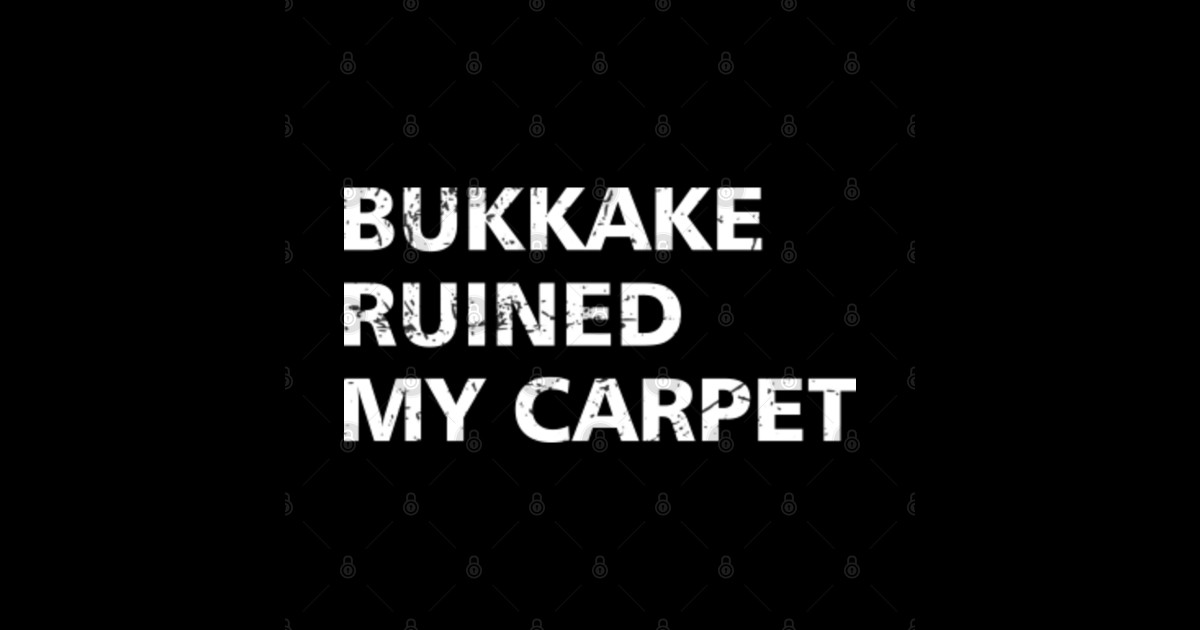 Adult Humor Bukkake Ruined My Carpet Joke Adult Humor Mug TeePublic