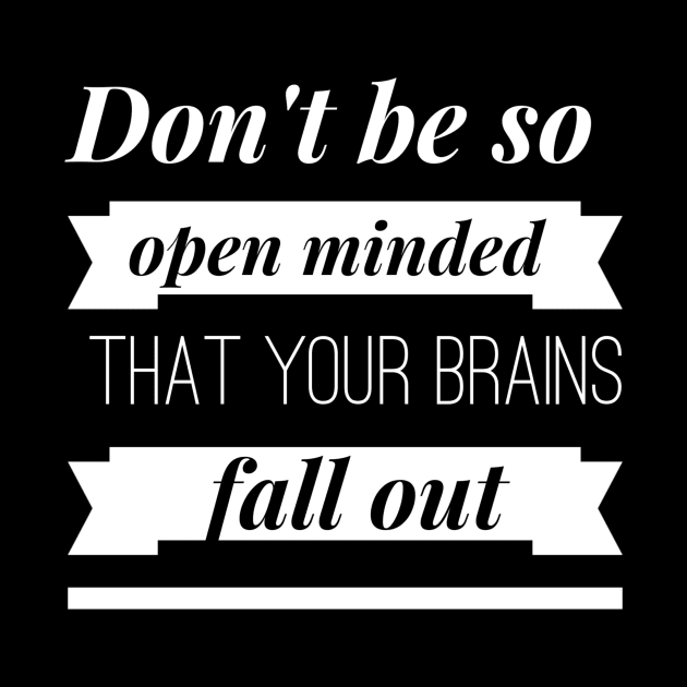 Don't be so Open Minded that your Brains Fall Out by PersianFMts