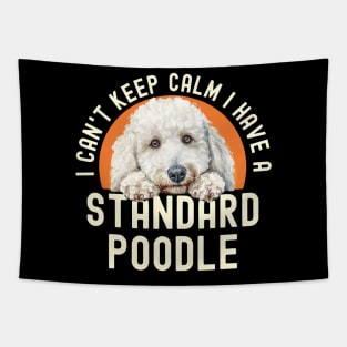 I Can’t Keep Calm I Have A Standard Poodle Tapestry