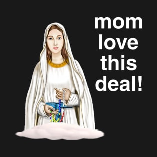 Mom love this deal! T-Shirt