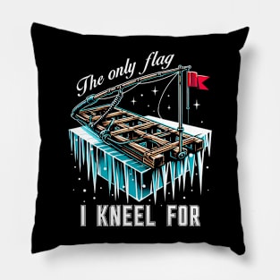 Ice Fishing Tip Up Flag - The Only Flag I Kneel For Pillow