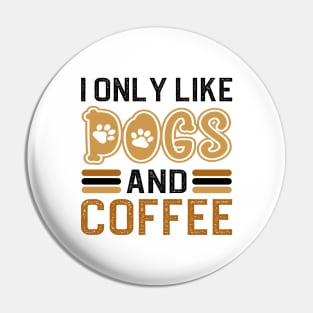 I Only Like Dogs And Coffee Pin