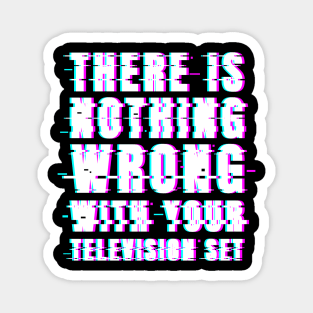 There Is Nothing Wrong With Your Television Set Magnet