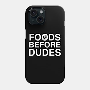 Foods before dudes Phone Case