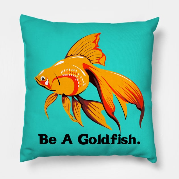 Be A Goldfish Pillow by Funnyology