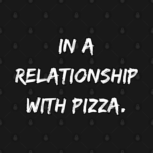 In a relationship with pizza. A Sarcastic Valentines Day Quote by DivShot 