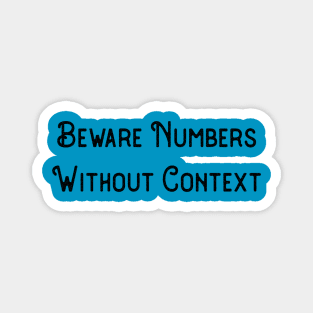 Beware Numbers Without Context Magnet