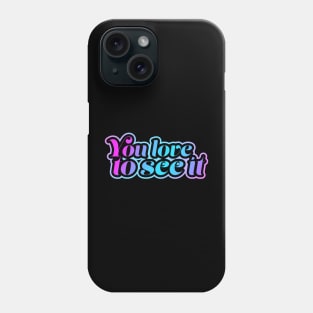 You love to see it Phone Case