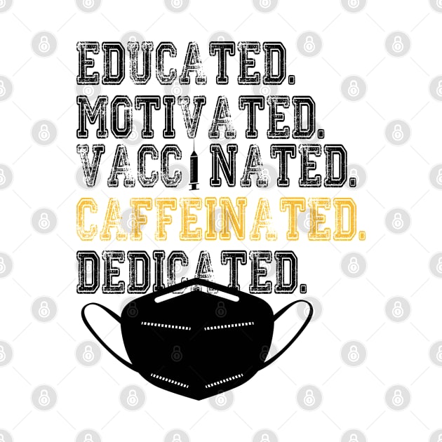 Educated Motivated Vaccinated Caffeinated Dedicated by care store