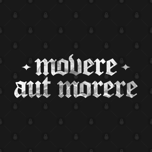 Movere Aut Morere - Move or Die by overweared