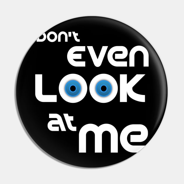 Don't Even Look at Me Pin by NoorAlbayati93