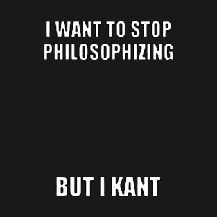 But I Kant Philosophy T-Shirt