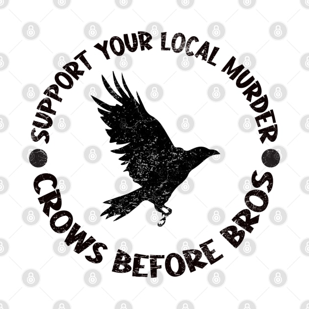 Funny Support Your Local Murder Crows Before Bros by Souben