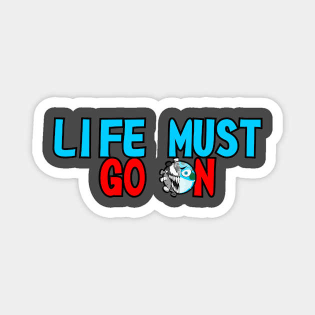 Life Must Go On Magnet by Heehoo26