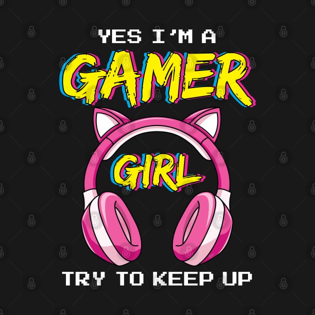 Yes I'm a Gamer Girl Try to Keep Up by Pennelli Studio