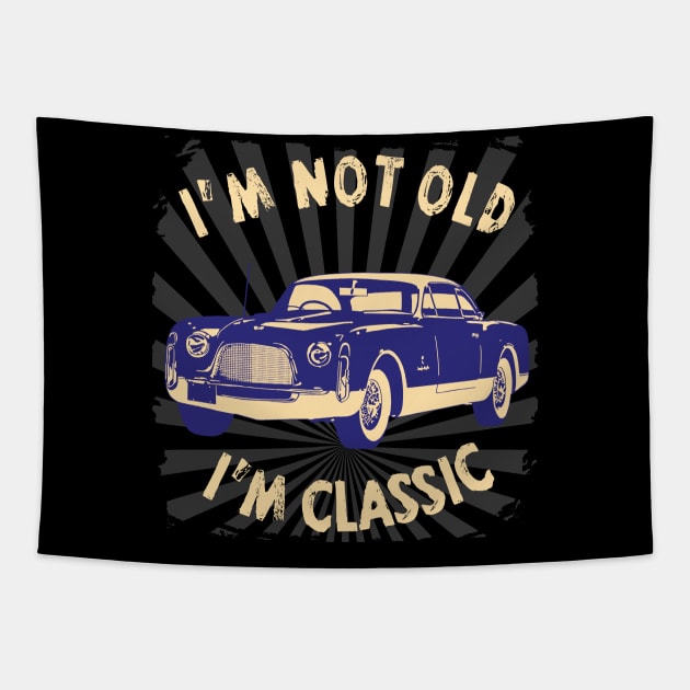 I'm Not Old I'm Classic Funny Car Graphic - American Car Tapestry by Pannolinno