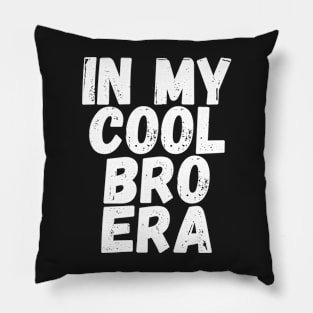 In My Cool Bro Era Pillow