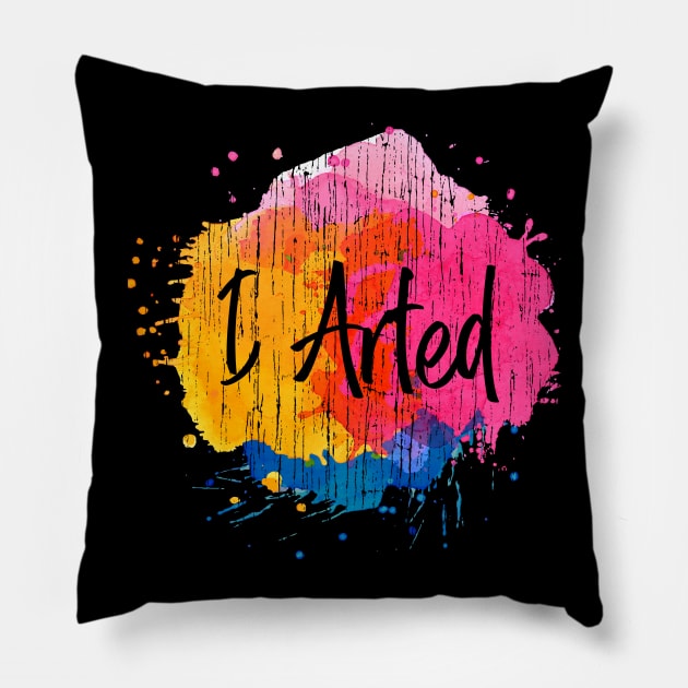 I Arted - Artist Gift Pillow by stayilbee